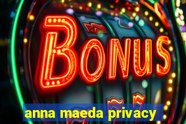 anna maeda privacy